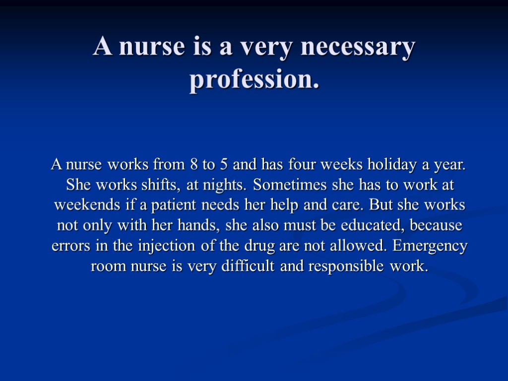 A nurse is a very necessary profession. A nurse works from 8 to 5